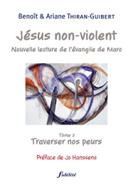 Jésus non violent - tome 2 Traverser nos peurs (2)